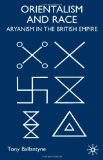 Orientalism And Race: Aryanism in the British Empire