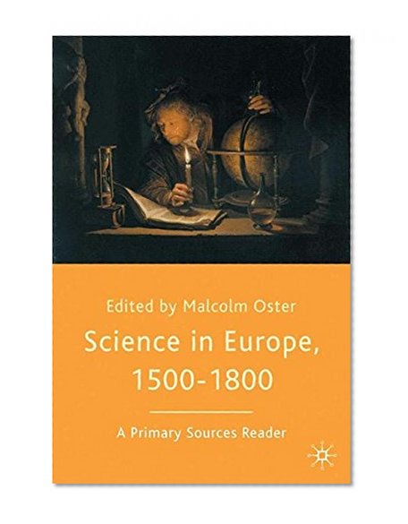 Science in Europe, 1500-1800: A Primary Sources Reader