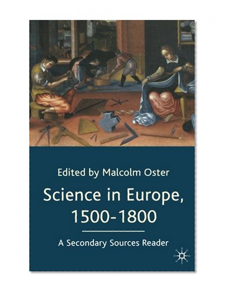 Science in Europe, 1500-1800, A Secondary Sources Reader