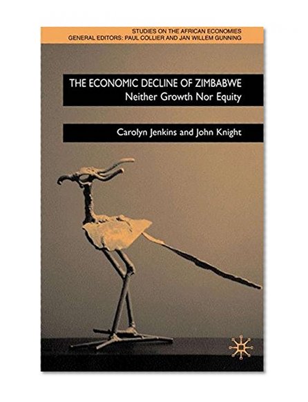 The Economic Decline of Zimbabwe: Neither Growth Nor Equity (Studies on the African Economies)