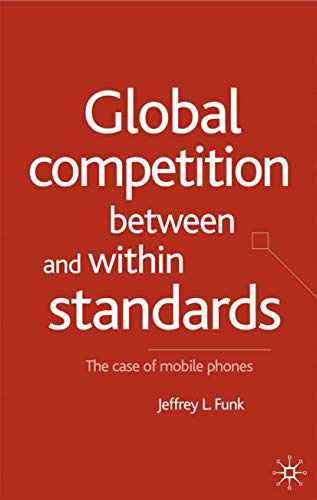 Global Competition Between and Within Standards: The Case of Mobile Phones