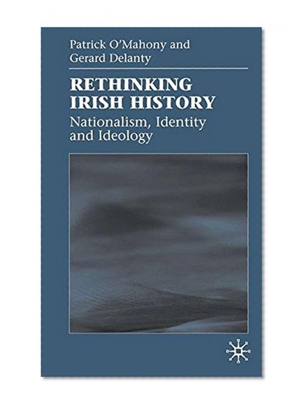 Rethinking Irish History: Nationalism, Identity and Ideology