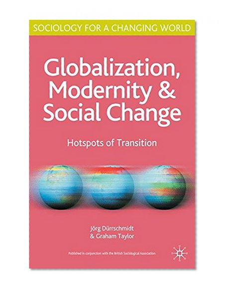 Globalisation, Modernity and Social Change: Hotspots of Transition (Sociology for a Changing World)