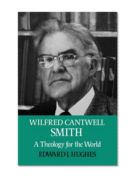 Wilfred Cantwell Smith: A Theology for the World