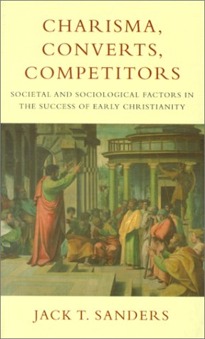 Charisma, Converts, Competitors: Societal and Sociological Factors in the Success of Early Christianity