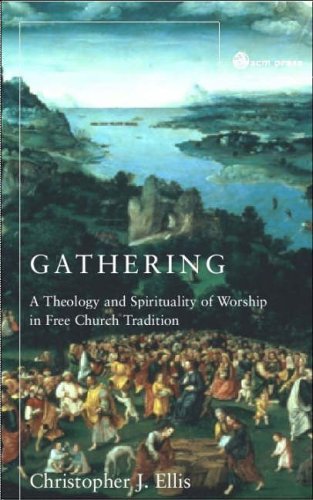 Gathering: A Spirituality And Theology of Worship in Free Church Tradition