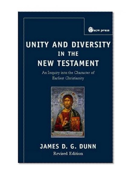 Unity and Diversity in the New Testament: An Inquiry into the Character of Earliest Christianity