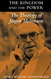 Kingdom and the Power: The Theology of Jurgen Moltmann