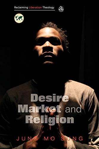 Desire, Market and Religion (Reclaiming Liberation Theology)