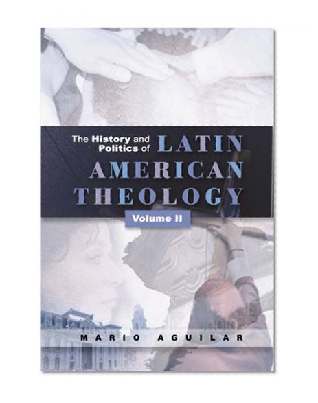Book Cover The History and Politics of Latin American Theology Vol 2