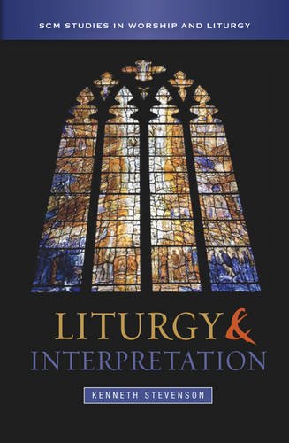 Liturgy and Interpretation (Scm Studies in Worship and Liturgy)