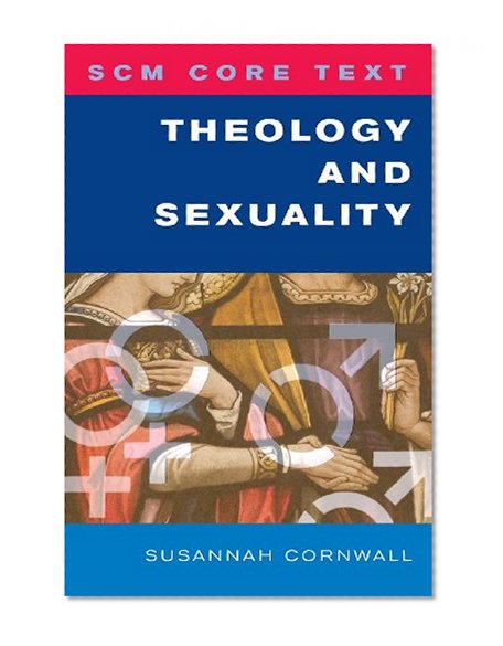 SCM Core Text: Theology and Sexuality (Scm Core Texts)