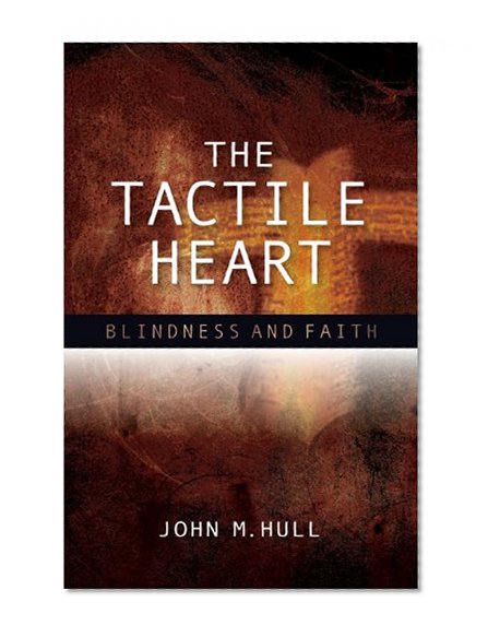 The Tactile Heart: Blindness and Faith