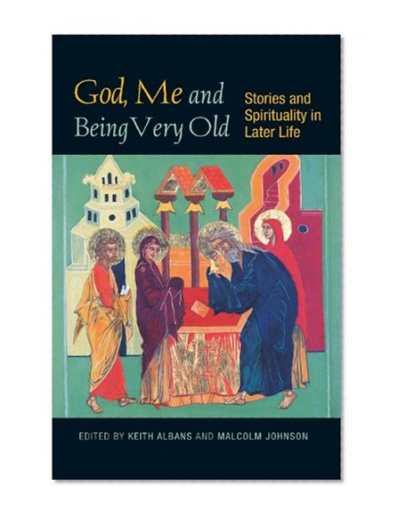 God, Me and Being Very Old:Â Stories and Spirituality in Later Life