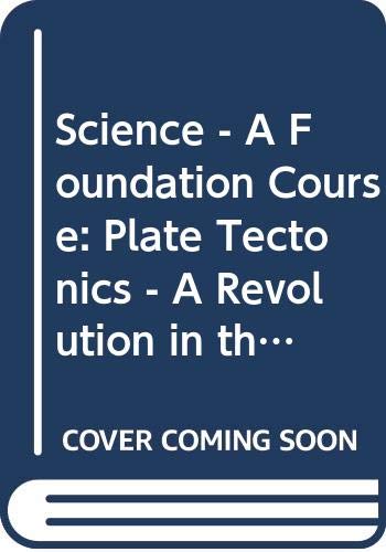 Science - A Foundation Course: Plate Tectonics - A Revolution in the Earth Sciences Unit 6-7 (Course S101)
