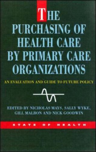 The Purchasing Of Health Care Primary Care Organizations: An Evaluation and Guide to Future Policy (State of Health)