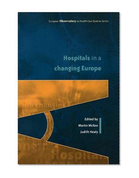 Hospitals In A Changing Europe (European Observatory on Health Care Systems Series)