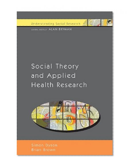 Social Theory and Applied Health Research (Understanding Social Research)