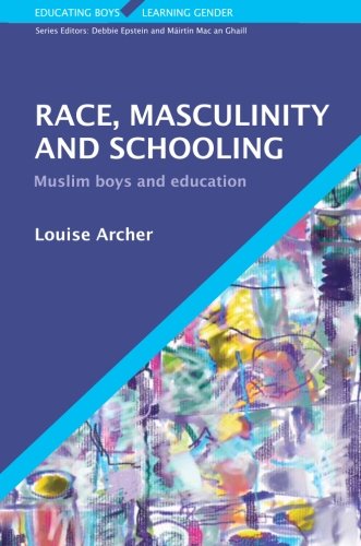 Race, Masculinity and Schooling (Educating Boys, Learning Gender)