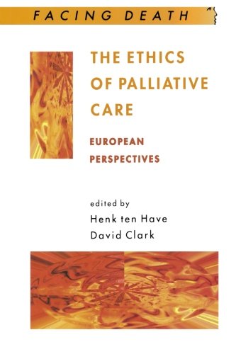 The Ethics of Palliative Care: European Perspectives (Facing Death Series)