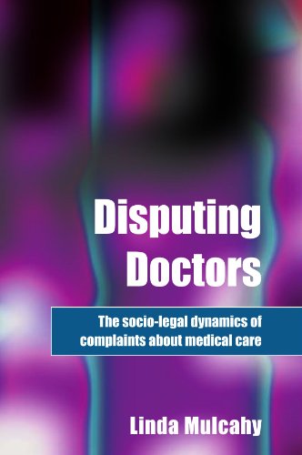 Disputing Doctors: The Socio-legal Dynamics of Complaints about Medical Care