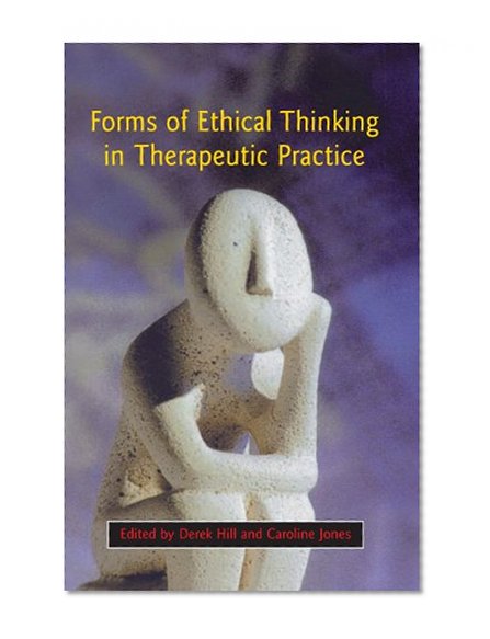 Forms Of Ethical Thinking In Therapeutic Practice