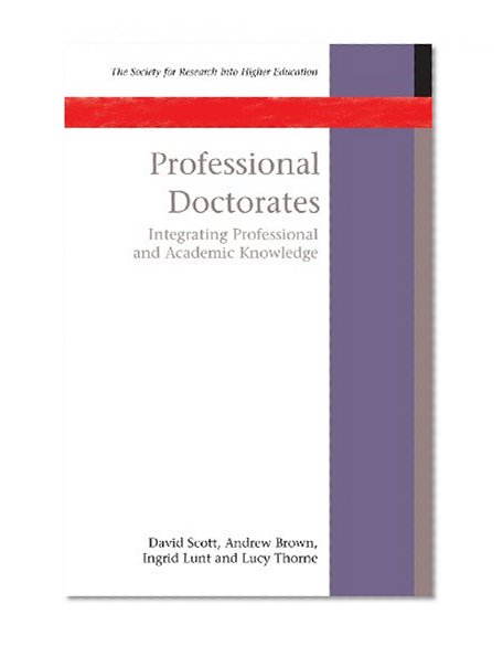 Professional Doctorates: Integrating Academic and Professional Knowledge (Society for Research Into Higher Education)