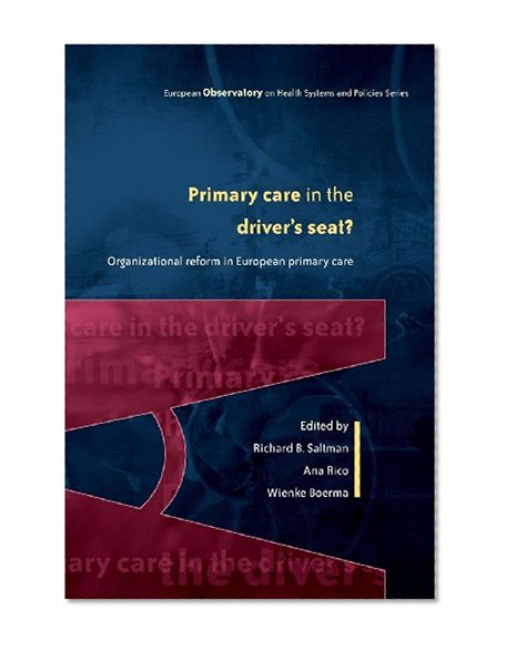 Primary Care in the Driver's Seat: Organizational Reform in European Primary Care (European Observatory on Health Systems and Policies)