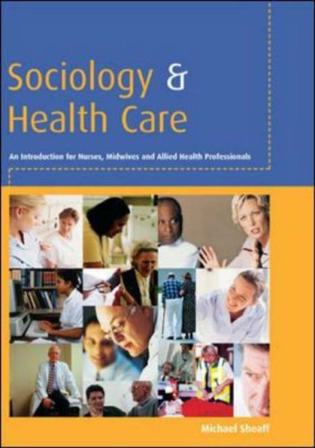 Sociology And Health Care: An Introduction For Nurses, Midwives And Allied Health Professionals