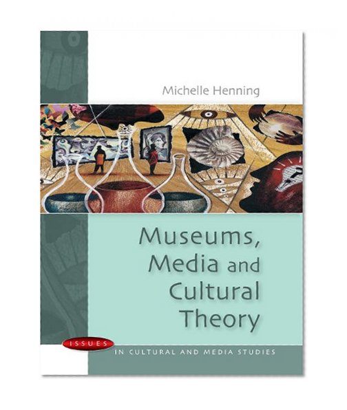 Museums, Media and Cultural Theory (Issues in Cultural and Media Studies)