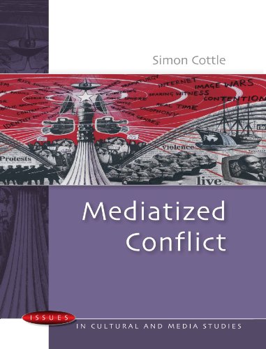 Mediatized Conflicts: Understanding Media and Conflicts in the Contemporary World (Issues in Cultural and Media Studies)