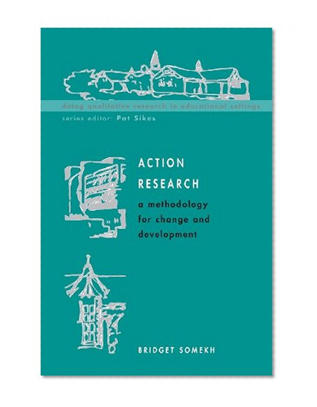 Action Research: a methodology for change and development (Doing Qualitative Research in Educational Settings)