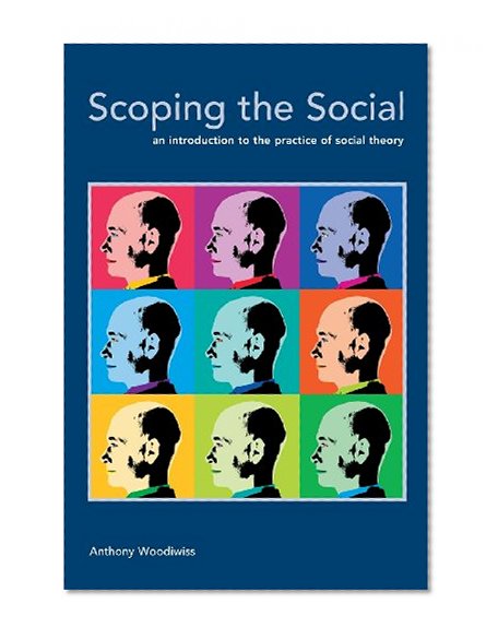 Scoping the Social: An Introduction to the Practice of Social Theory