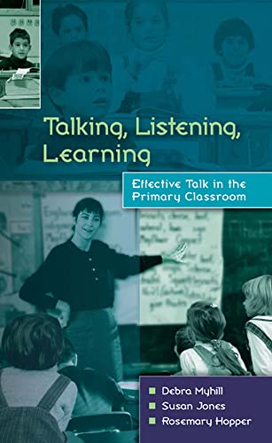 Talking, Listening and Learning: Effective Talk in the Primary Classroom