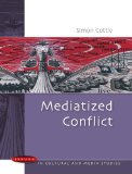 Mediatized Conflicts: Understanding Media and Conflicts in the Contemporary World (Issues in Cultural and Media Studies)