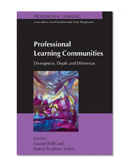 Professional Learning Communities: Divergence, Depth and Dilemmas