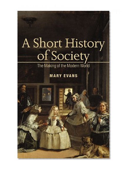 A Short History of Society: The Making of the Modern World