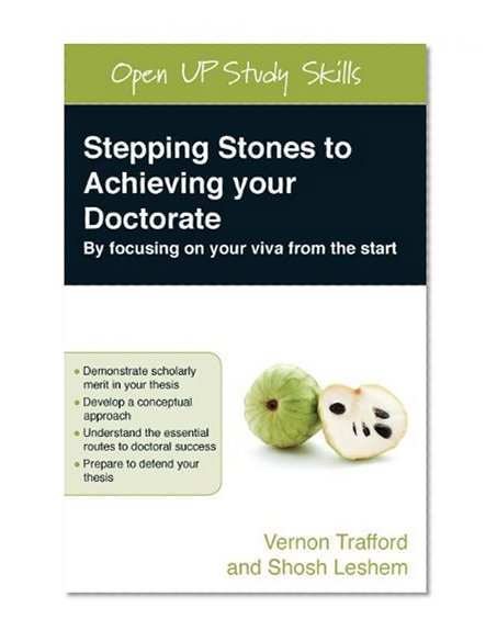 Stepping Stones to Achieving your Doctorate: Focusing on your viva from the start (Open Up Study Skills)