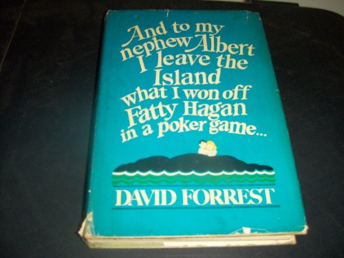 And to My Nephew Albert I Leave the Island What I Won Off Fatty Hagan in a Poker Game