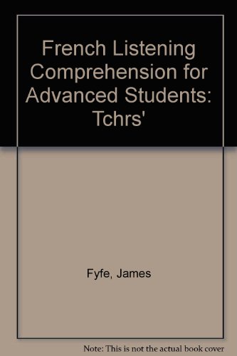 French Listening Comprehension for Advanced Students: Tchrs'