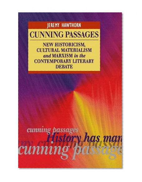 Cunning Passages: New Historicism, Cultural Materialism and Marxism in the Contemporary Literary Debate (Interrogating Texts)