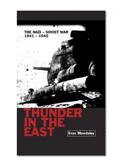 Thunder in the East: The Nazi-Soviet War 1941-1945 (Modern Wars)