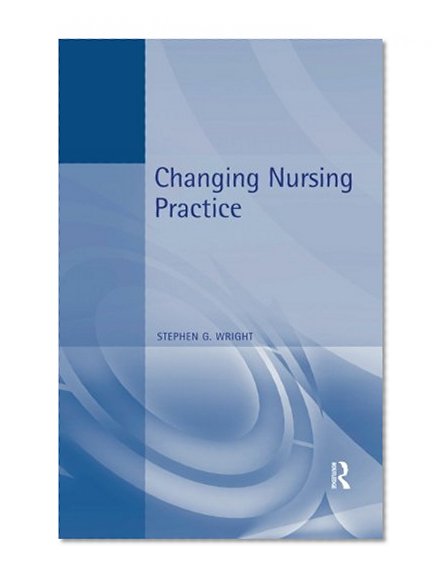 Changing Nursing Practice, 2Ed