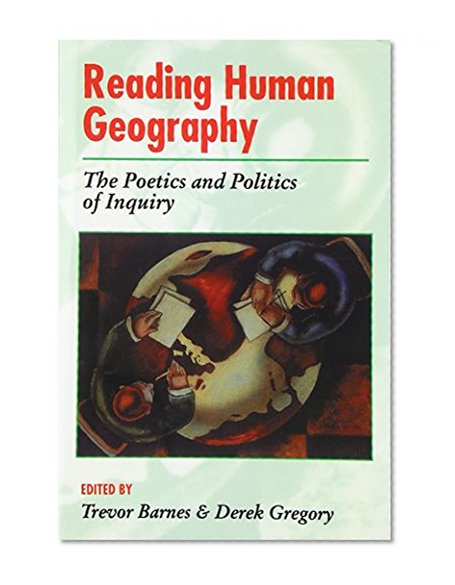 Reading Human Geography The Poetics And Politics (Arnold Readers in Geography)
