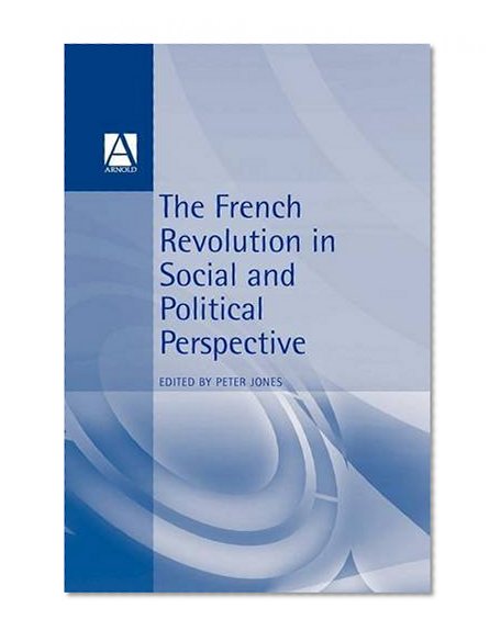 The French Revolution in Social and Political Perspective (Arnold Readers in History)