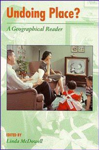 Undoing Place?: A Geographical Reader (Arnold Readers in Geography)