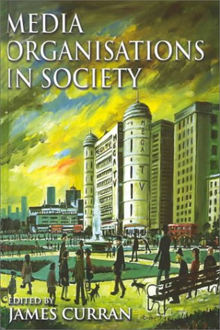 Media Organisations in Society (Hodder Arnold Publication)