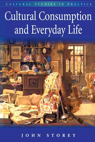 Cultural Consumption in Everyday Life (Cultural Studies in Practice)