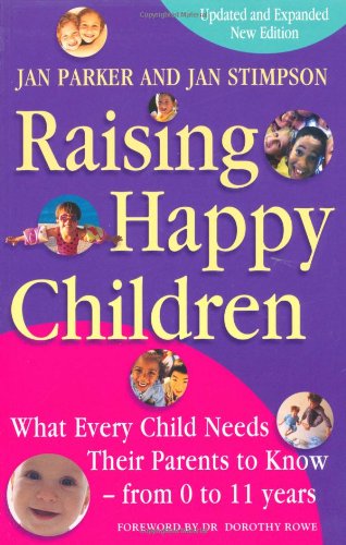 Raising Happy Children: What Every Child Needs their Parents to Know - from 0 to 11 Years