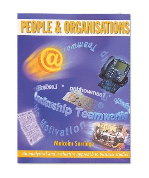 People and Organisations: An Analytical and Evaluative Approach to Business Studies (A Level Business Studies)